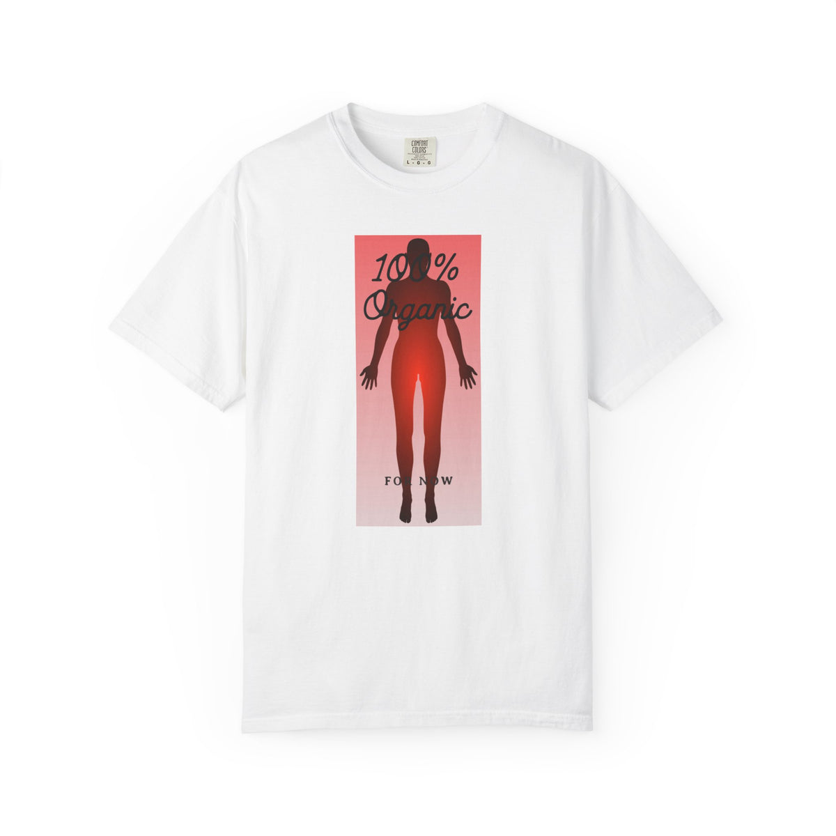 "100% Organic. For Now" Graphic Tee