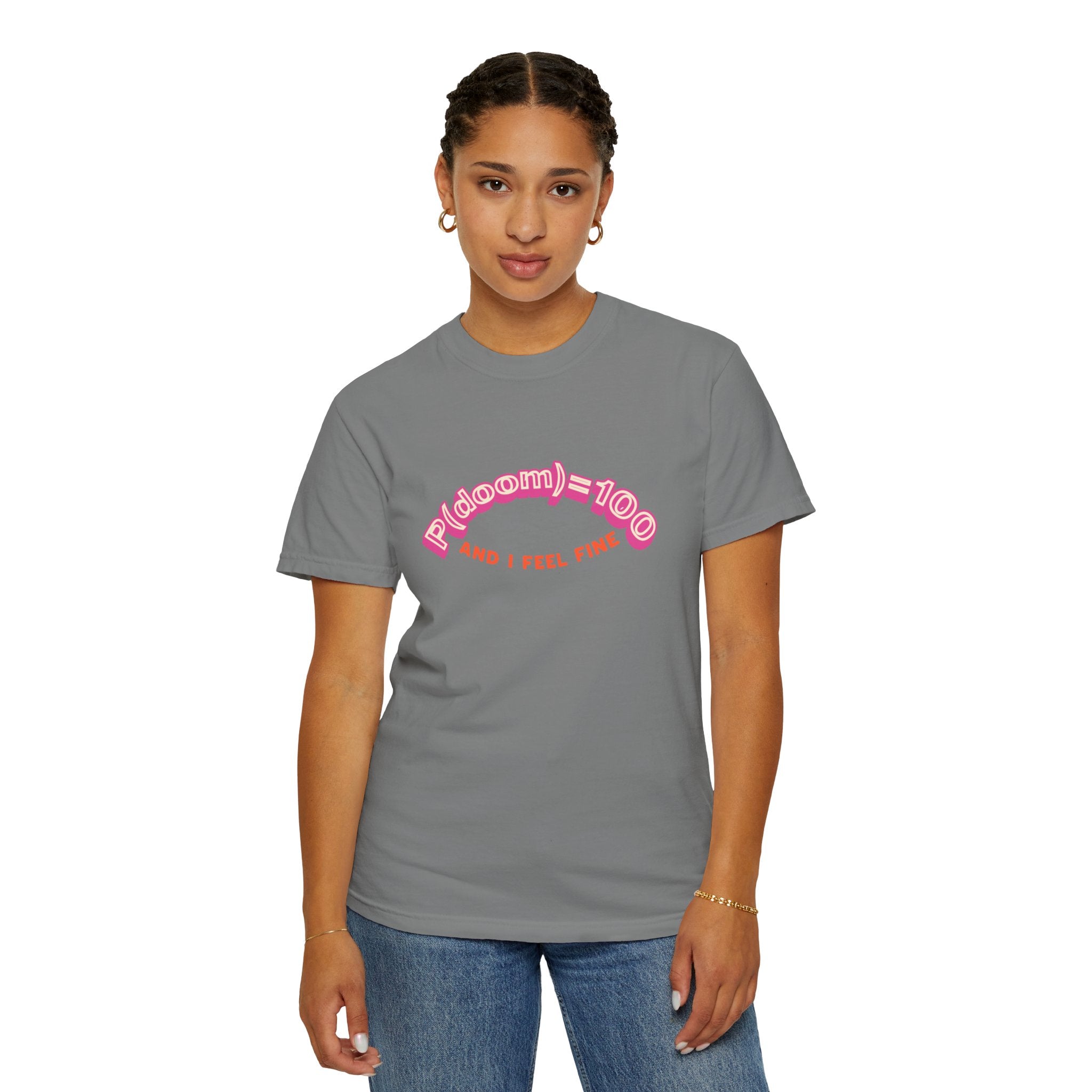 P(doom)=100 and I Feel Fine T-Shirt