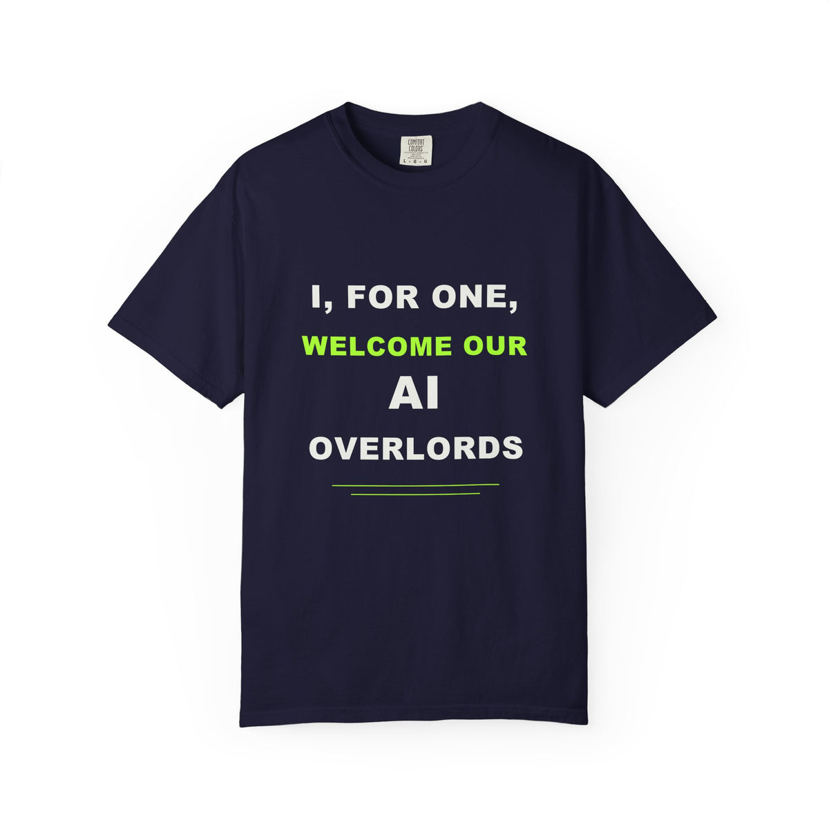 I, For One, Welcome Our AI Overlords T-shirt with bold white and electric green AI humor typography.