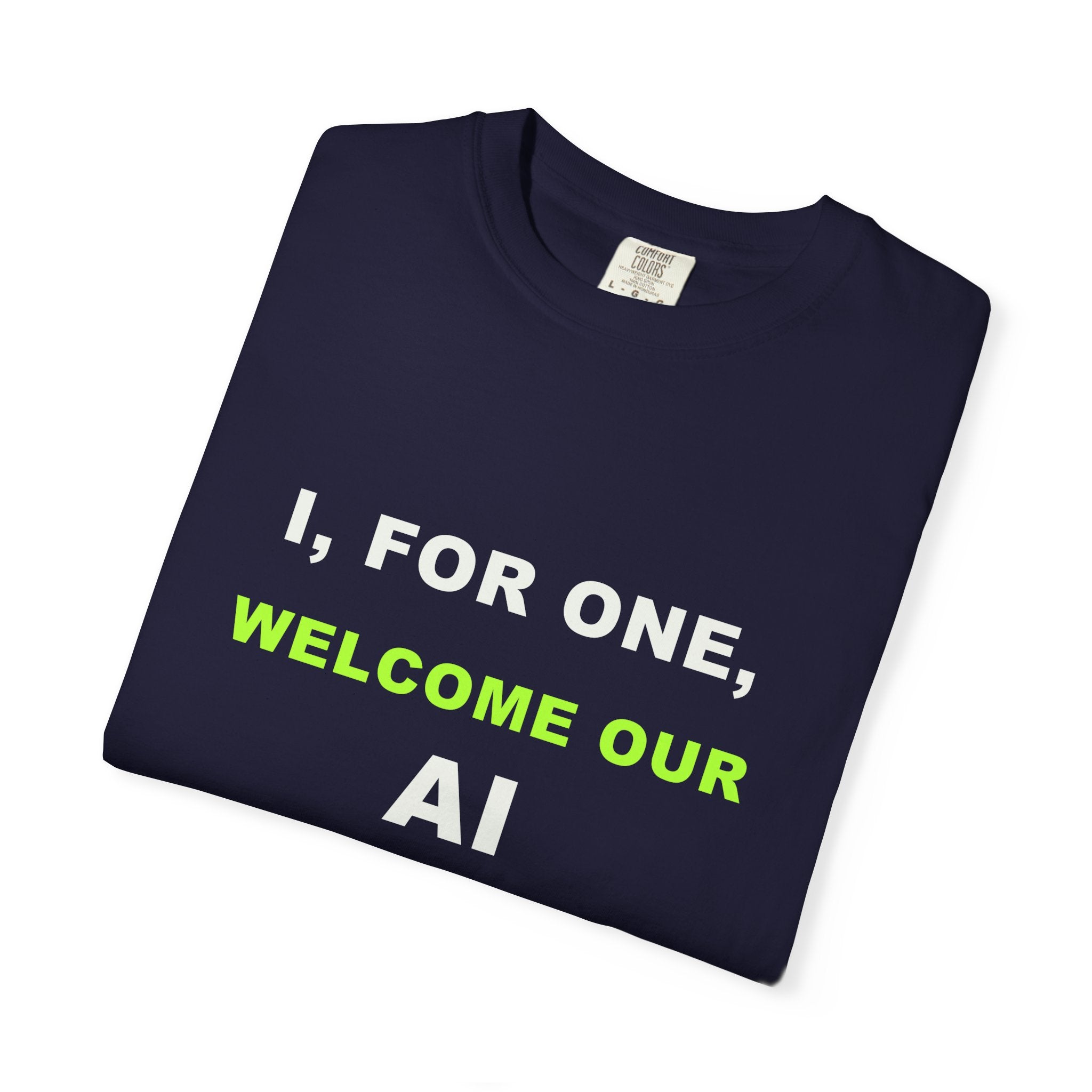 Folded I, For One, Welcome Our AI Overlords T-shirt with white and electric green AI humor typography.