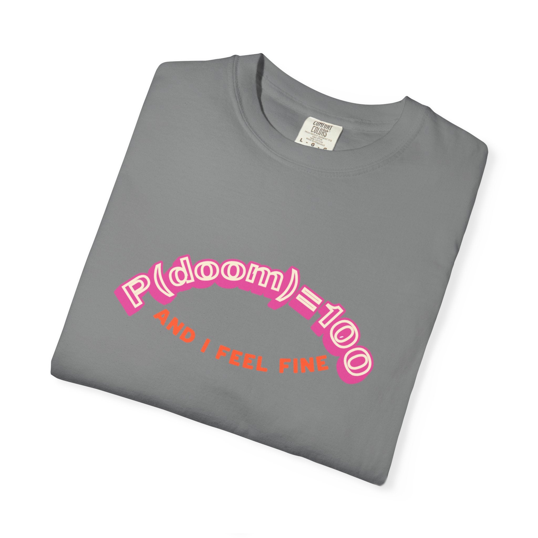 P(doom)=100 and I Feel Fine T-Shirt