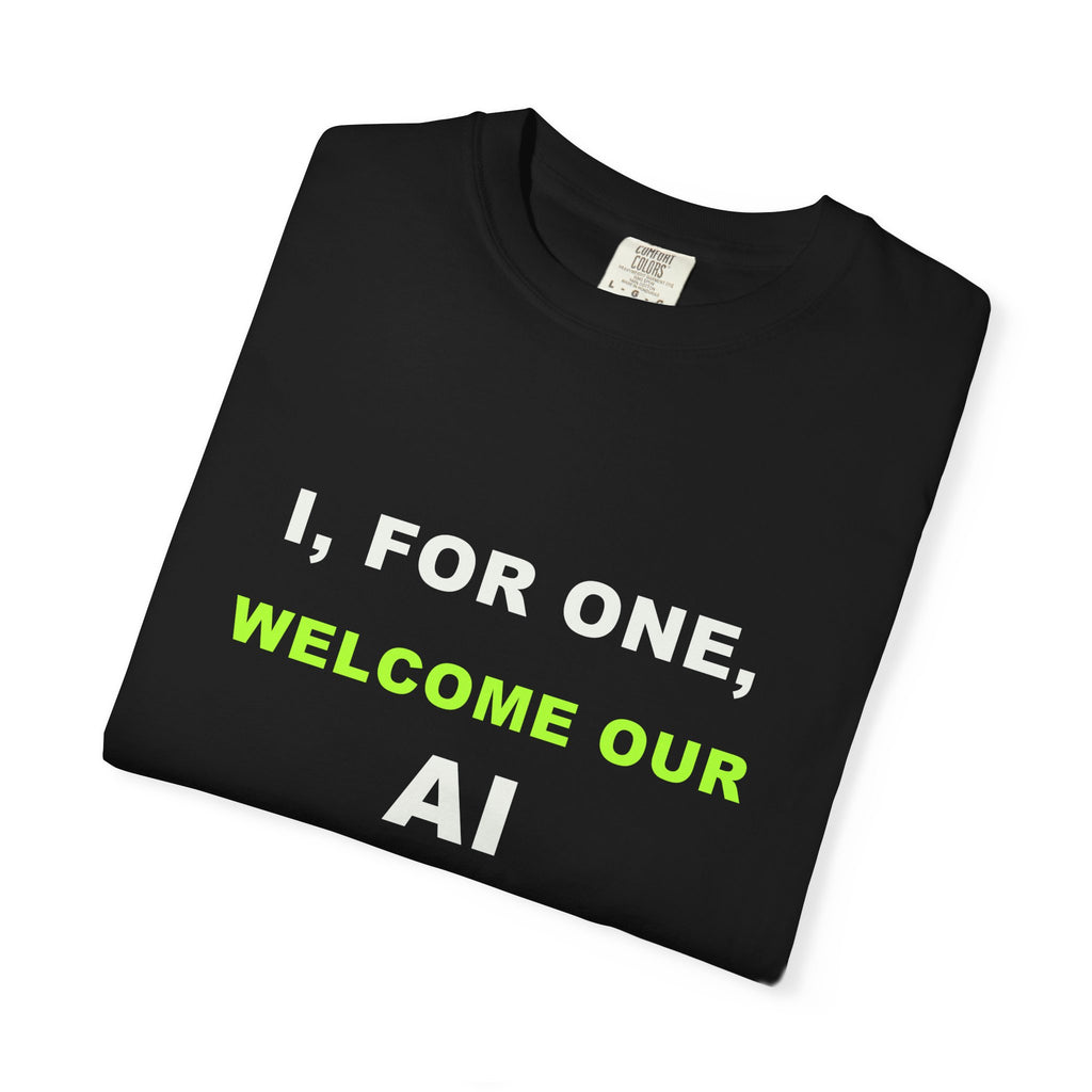 Folded I, For One, Welcome Our AI Overlords T-shirt with white and electric green AI humor typography.