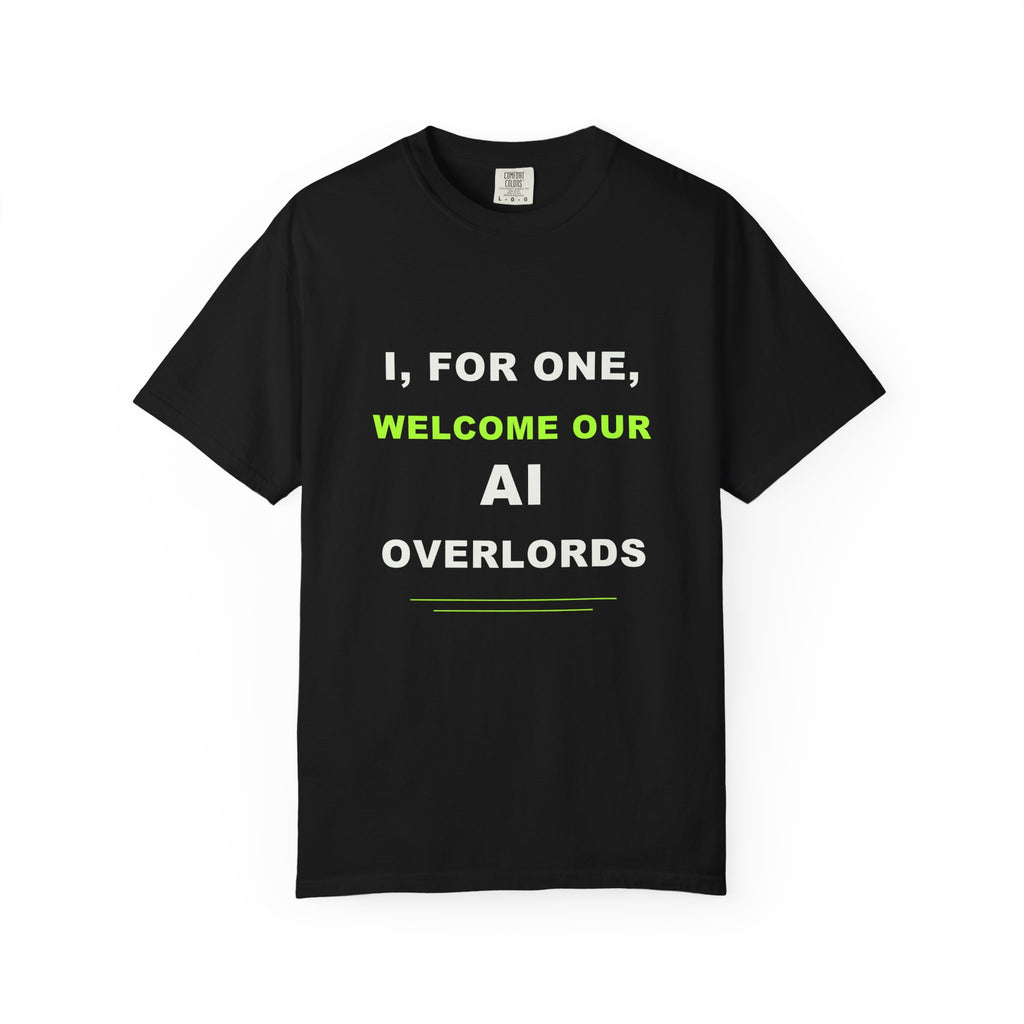 I, For One, Welcome Our AI Overlords T-shirt with bold white and electric green AI humor typography.