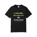 I, For One, Welcome Our AI Overlords T-shirt with bold white and electric green AI humor typography.