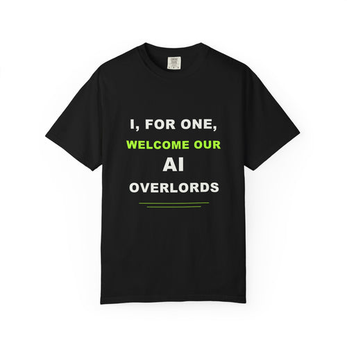 I, For One, Welcome Our AI Overlords T-shirt with bold white and electric green AI humor typography.